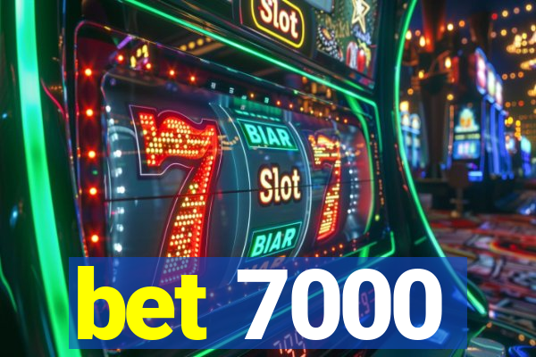 bet 7000